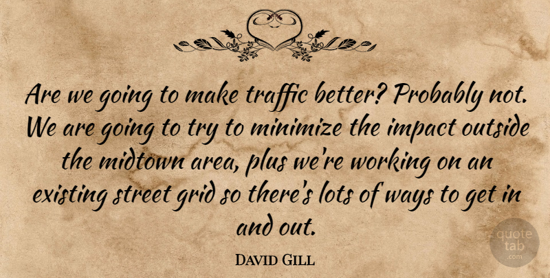 David Gill Quote About Existing, Grid, Impact, Lots, Minimize: Are We Going To Make...