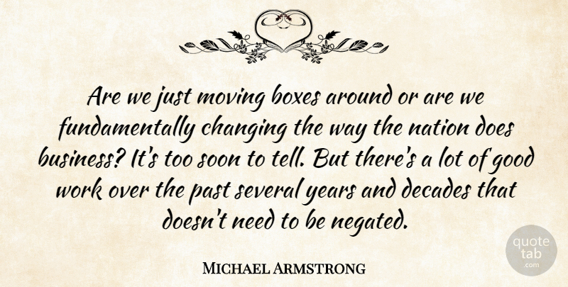 Michael Armstrong Quote About Boxes, Changing, Decades, Good, Moving: Are We Just Moving Boxes...