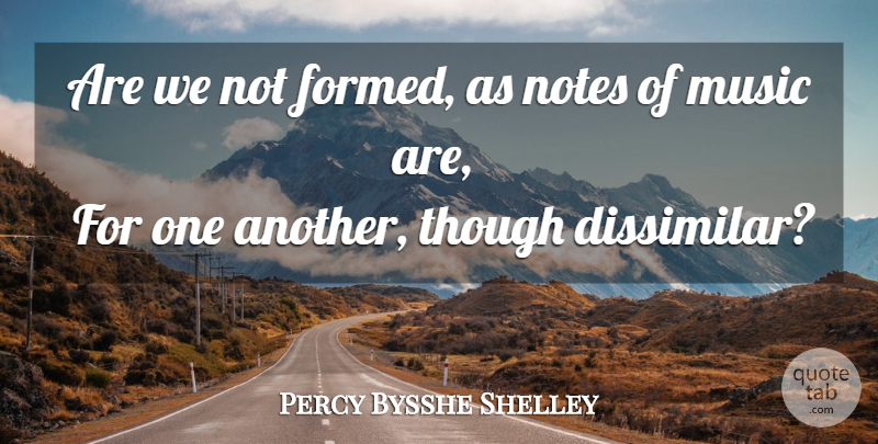 Percy Bysshe Shelley Quote About Notes Music, Notes: Are We Not Formed As...