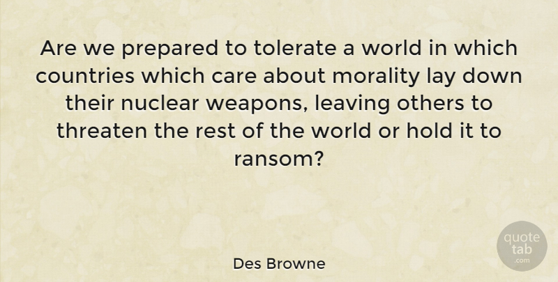 Des Browne Quote About Countries, Hold, Lay, Nuclear, Others: Are We Prepared To Tolerate...