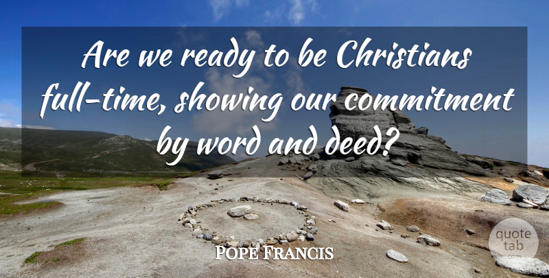 Pope Francis Quote About Christian, Commitment, Deeds: Are We Ready To Be...