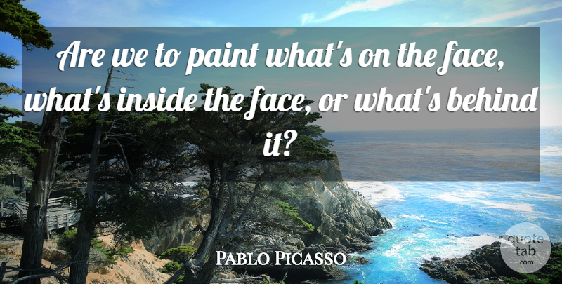 Pablo Picasso Quote About Life, Beauty, Beautiful: Are We To Paint Whats...
