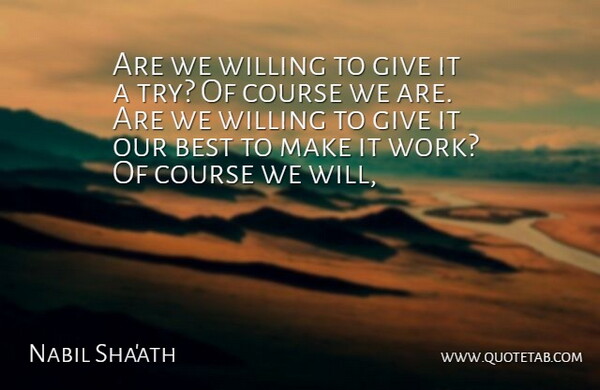 Nabil Sha'ath Quote About Best, Course, Willing: Are We Willing To Give...