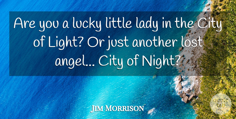 Jim Morrison Quote About Angel, Night, Cities: Are You A Lucky Little...