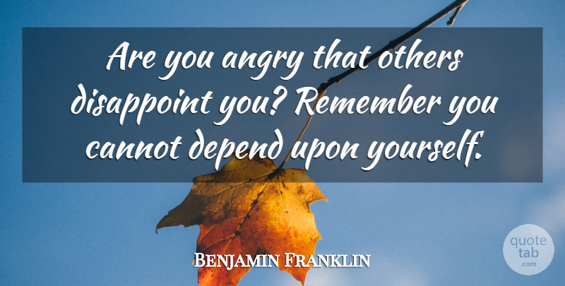 Benjamin Franklin Quote About Anger, Remember You, Remembers You: Are You Angry That Others...