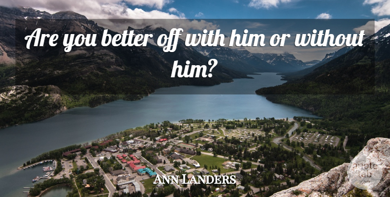 Ann Landers Quote About Sexuality, Better Off: Are You Better Off With...