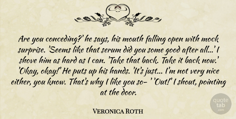 Veronica Roth Quote About I Like You, Nice, Fall: Are You Conceding He Says...