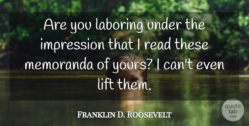 Franklin D. Roosevelt Quote About Impression, I Can, Lifts: Are You Laboring Under The...