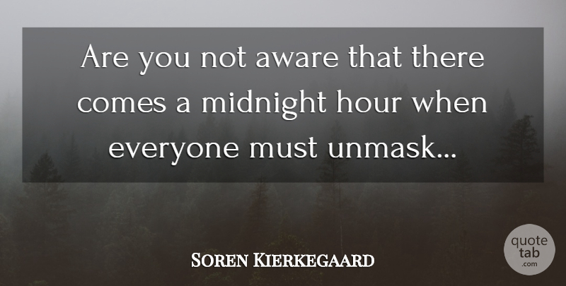 Soren Kierkegaard Quote About Midnight, Hours: Are You Not Aware That...