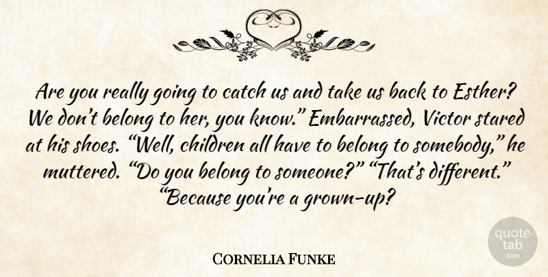 Cornelia Funke Quote About Children, Shoes, Different: Are You Really Going To...