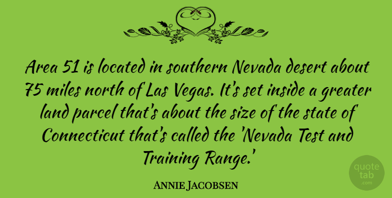 Annie Jacobsen Quote About Area, Greater, Inside, Land, Miles: Area 51 Is Located In...