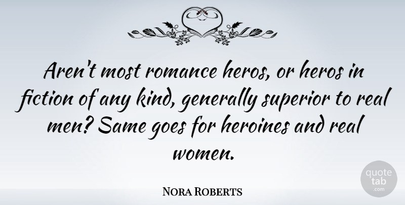 Nora Roberts Quote About Real, Hero, Men: Arent Most Romance Heros Or...