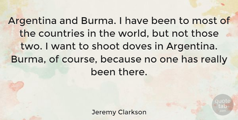 Jeremy Clarkson Quote About Argentina, Countries, Shoot: Argentina And Burma I Have...