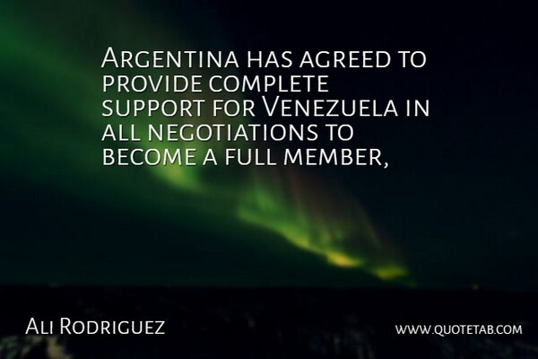 Ali Rodriguez Quote About Agreed, Argentina, Complete, Full, Provide: Argentina Has Agreed To Provide...