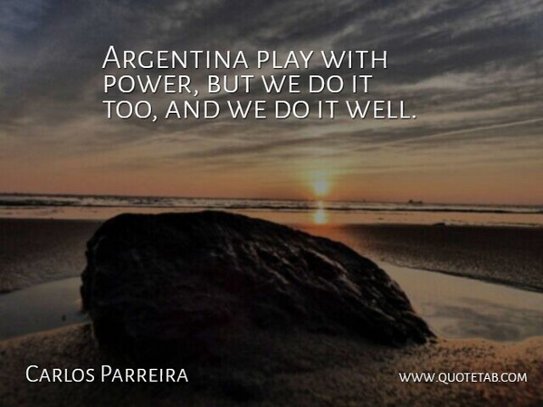 Carlos Parreira Quote About Argentina: Argentina Play With Power But...