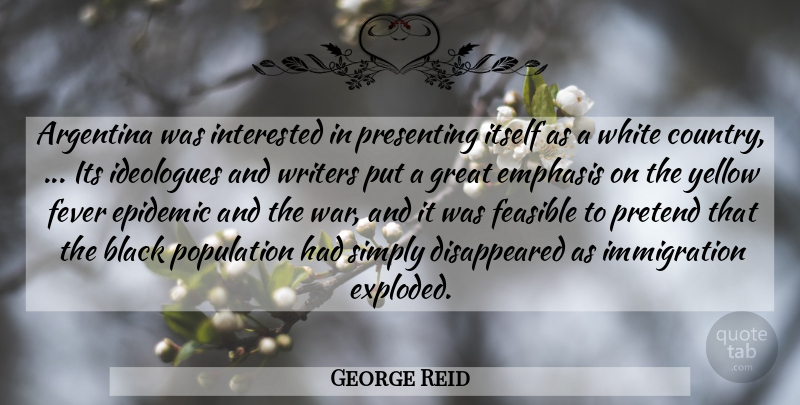 George Reid Quote About Argentina, Black, Emphasis, Epidemic, Feasible: Argentina Was Interested In Presenting...