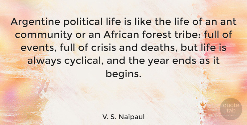 V. S. Naipaul Quote About Years, Year End, Community: Argentine Political Life Is Like...