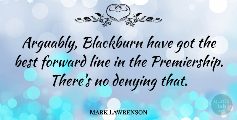 Mark Lawrenson Quote About Lines: Arguably Blackburn Have Got The...