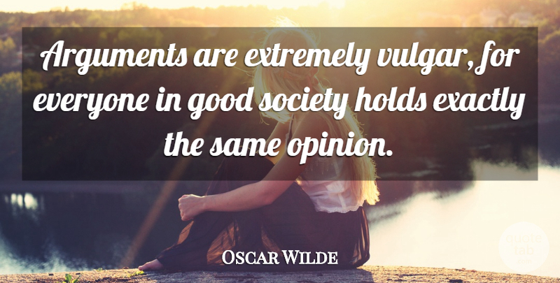 Oscar Wilde Quote About Sarcastic, Political, Opinion: Arguments Are Extremely Vulgar For...