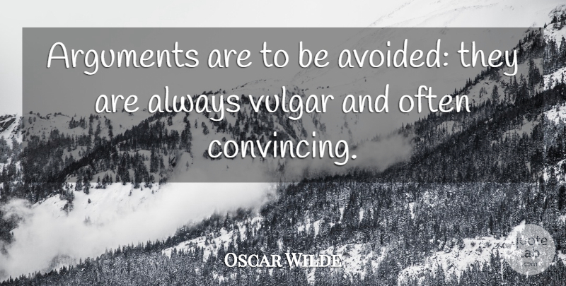 Oscar Wilde Quote About Funny, Sarcastic, Anger: Arguments Are To Be Avoided...