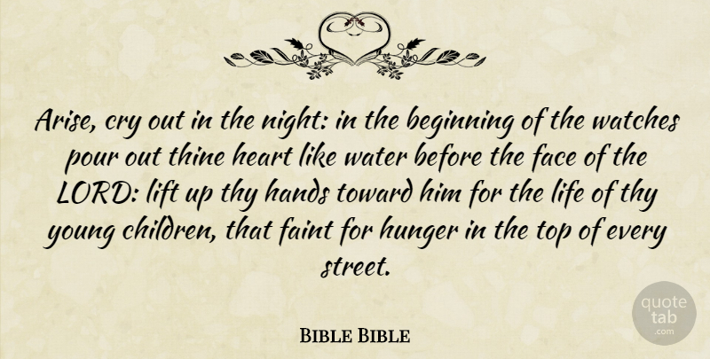 Bible Bible Quote About Beginning, Cry, Face, Faint, Hands: Arise Cry Out In The...