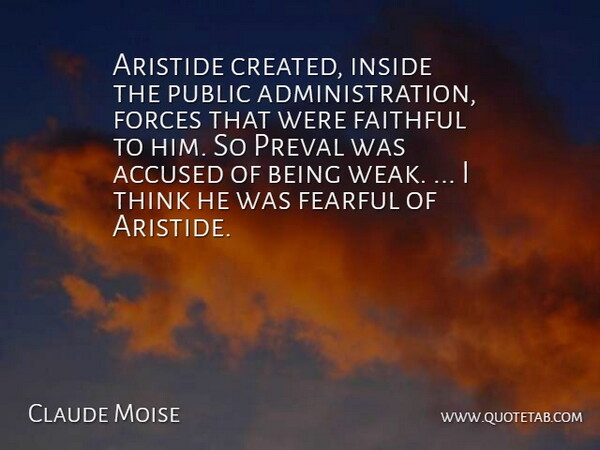 Claude Moise Quote About Accused, Faithful, Fearful, Forces, Inside: Aristide Created Inside The Public...