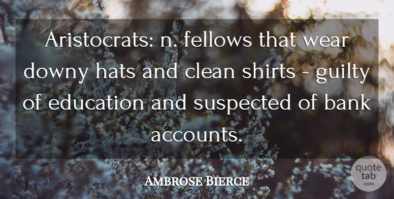 Ambrose Bierce Quote About Guilt, Hats, Shirts: Aristocrats N Fellows That Wear...