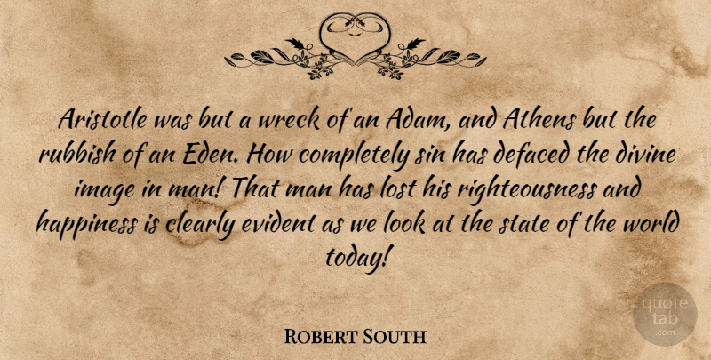 Robert South Quote About Men, Eden, Looks: Aristotle Was But A Wreck...