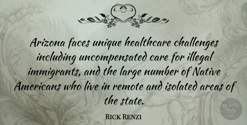 Rick Renzi Quote About Native American, Unique, Numbers: Arizona Faces Unique Healthcare Challenges...