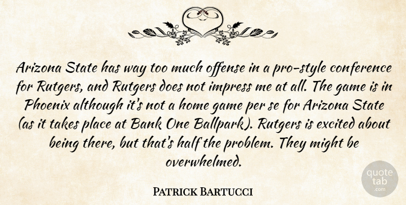 Patrick Bartucci Quote About Although, Arizona, Bank, Conference, Excited: Arizona State Has Way Too...