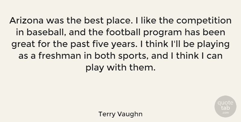 Terry Vaughn Quote About Arizona, Best, Both, Competition, Five: Arizona Was The Best Place...