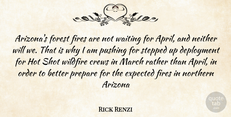 Rick Renzi Quote About Order, Fire, Waiting: Arizonas Forest Fires Are Not...
