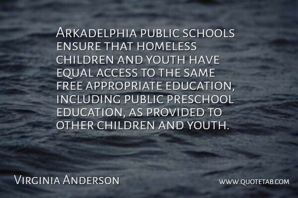 Virginia Anderson Quote About Access, Children, Ensure, Equal, Free: Arkadelphia Public Schools Ensure That...