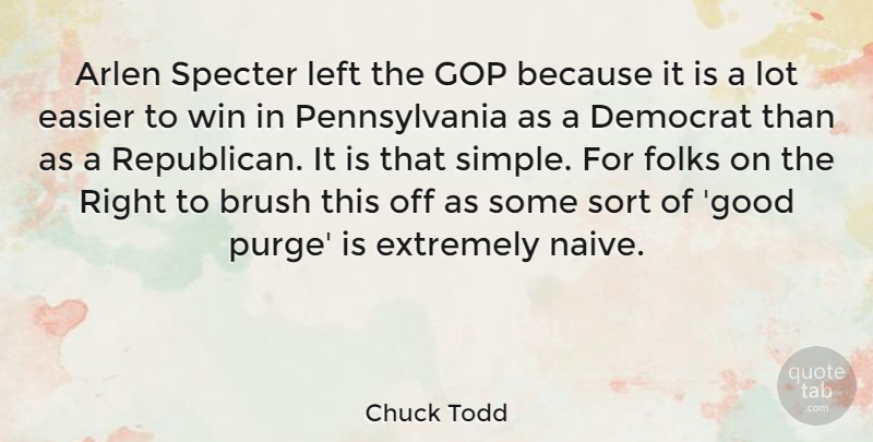 Chuck Todd Quote About Brush, Democrat, Easier, Extremely, Folks: Arlen Specter Left The Gop...