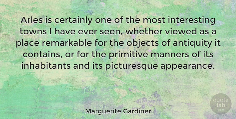 Marguerite Gardiner Quote About Antiquity, Certainly, Objects, Primitive, Remarkable: Arles Is Certainly One Of...