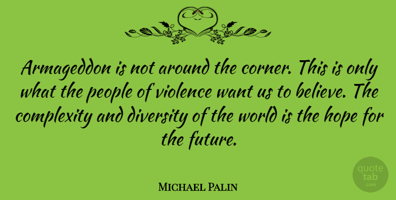 Michael Palin Quote About Believe, Diversity, People: Armageddon Is Not Around The...