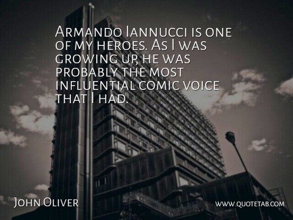 John Oliver Quote About Growing Up, Hero, Voice: Armando Iannucci Is One Of...