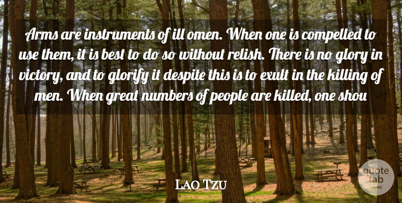 Lao Tzu Quote About Arms, Best, Compelled, Despite, Glorify: Arms Are Instruments Of Ill...