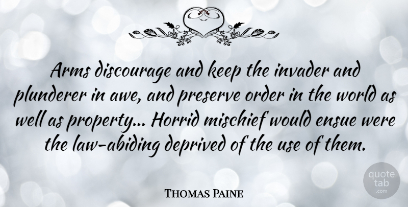 Thomas Paine Quote About Motivation, Fear, Gun: Arms Discourage And Keep The...