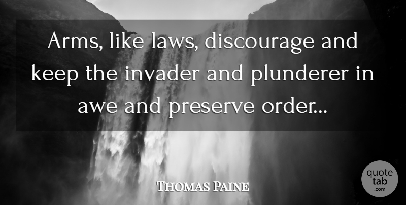 Thomas Paine Quote About Gun, Order, Law: Arms Like Laws Discourage And...