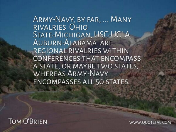 Tom O'Brien Quote About Encompass, Maybe, Ohio, Regional, Whereas: Army Navy By Far Many...