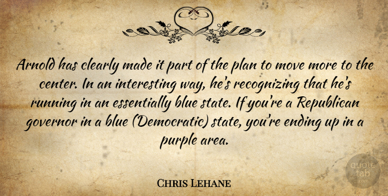 Chris Lehane Quote About Arnold, Blue, Clearly, Ending, Governor: Arnold Has Clearly Made It...