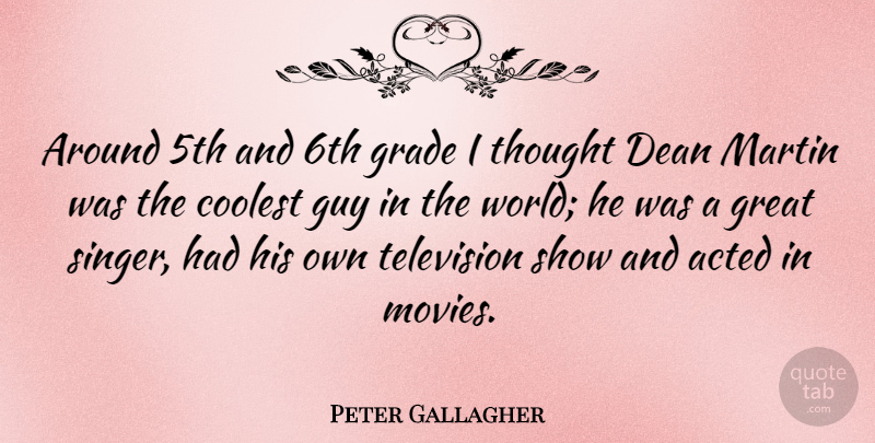 Peter Gallagher Quote About Guy, Style, Television: Around 5th And 6th Grade...