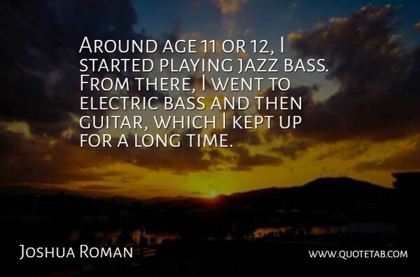Joshua Roman Quote About Guitar, Long, Age: Around Age 11 Or 12...