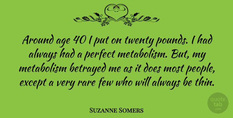 Suzanne Somers Quote About Perfect, People, Age: Around Age 40 I Put...