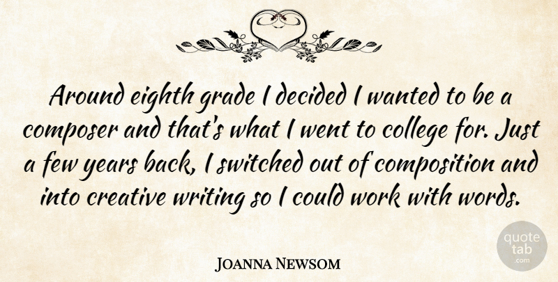 Joanna Newsom Quote About Writing, College, Years: Around Eighth Grade I Decided...
