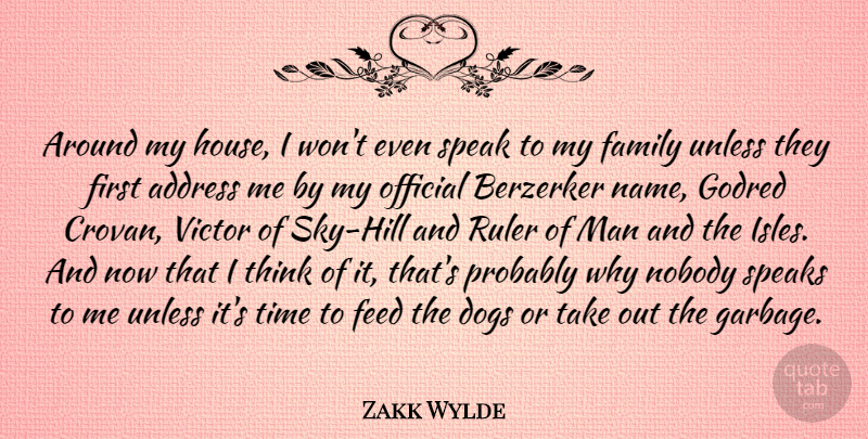 Zakk Wylde Quote About Dog, Men, Thinking: Around My House I Wont...