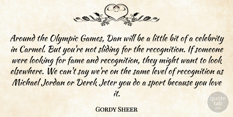 Gordy Sheer Quote About Bit, Celebrity, Dan, Fame, Jordan: Around The Olympic Games Dan...
