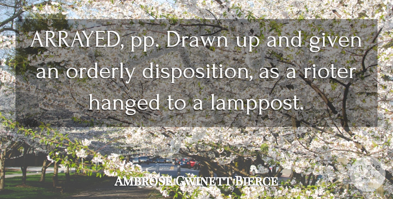 Ambrose Gwinett Bierce Quote About Drawn, Given, Hanged, Orderly: Arrayed Pp Drawn Up And...