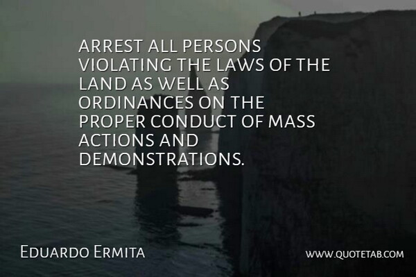 Eduardo Ermita Quote About Actions, Arrest, Conduct, Land, Laws: Arrest All Persons Violating The...